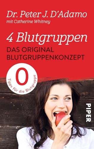 4 Blutgruppen – Das Original-Blutgruppenkonzept: Tips für die Blutgruppe 0 | Mit der Blutgruppen-Diät entspannt abnehmen von Piper Verlag GmbH