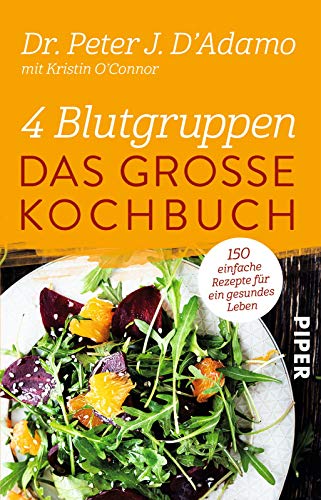 4 Blutgruppen - Das große Kochbuch: 150 einfache Rezepte für ein gesundes Leben | Mit der Blutgruppen-Diät entspannt abnehmen von Piper Verlag GmbH