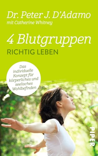 4 Blutgruppen - Richtig leben: Das individuelle Konzept für körperliches und seelisches Wohlbefinden | Mit der Blutgruppen-Diät entspannt abnehmen