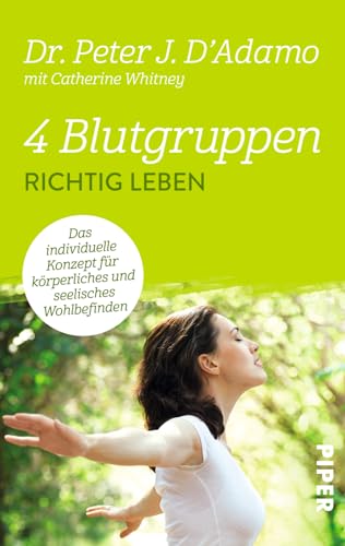 4 Blutgruppen - Richtig leben: Das individuelle Konzept für körperliches und seelisches Wohlbefinden | Mit der Blutgruppen-Diät entspannt abnehmen 4 Blutgruppen - Richtig leben: Das individuelle Konzept für körperliches und seelisches Wohlbefinden | Mit der Blutgruppen-Diät entspannt abnehmen