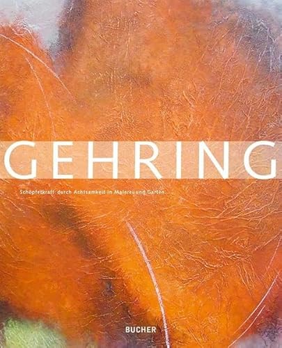Schöpferkraft durch Achtsamkeit in Malerei und Garten - Peter J. Gehring von Bucher Verlag GmbH, Hohenems