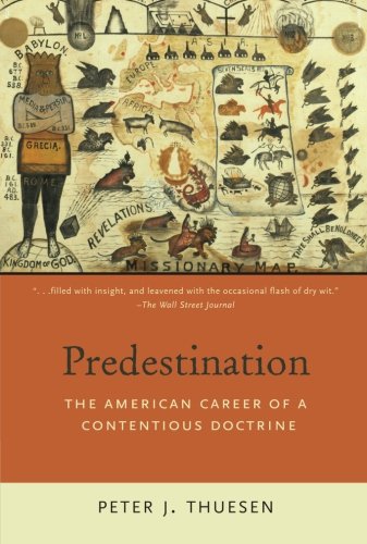 Predestination: The American Career Of A Contentious Doctrine von Oxford University Press, Usa