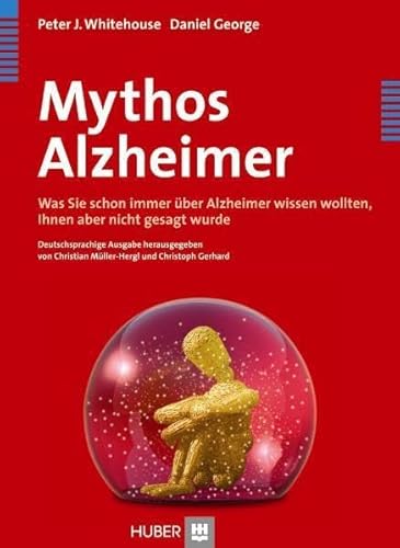 Mythos Alzheimer: Was Sie schon immer über Alzheimer wissen wollten, Ihnen aber nicht gesagt wurde