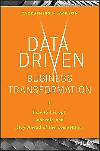 Data-Driven Business Transformation: How to Disrupt, Innovate and Stay Ahead of the Competition von Wiley
