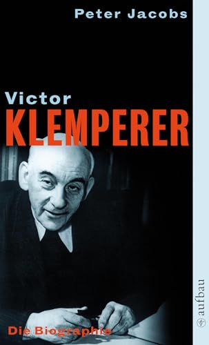 Victor Klemperer. Im Kern ein deutsches Gewächs: Die Biographie von Aufbau TB