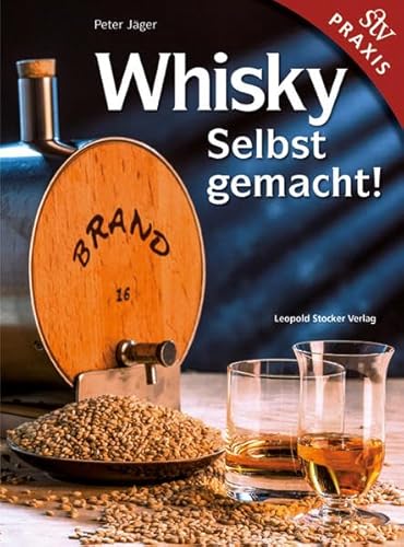 Whisky Selbst gemacht!: Praxisbuch von Stocker Leopold Verlag