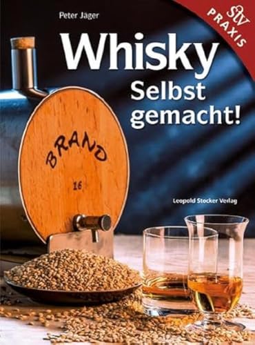 Whisky Selbst gemacht!: Praxisbuch von Stocker Leopold Verlag