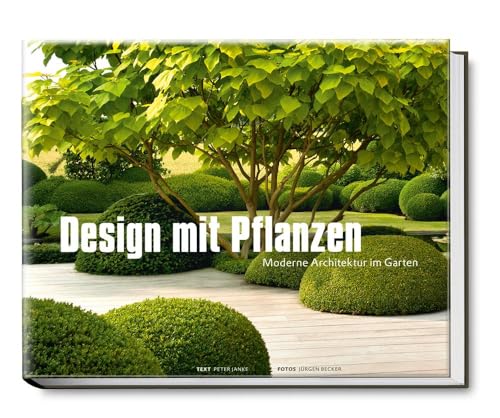 Design mit Pflanzen - Moderne Architektur im Garten (Garten- und Ideenbücher BJVV)