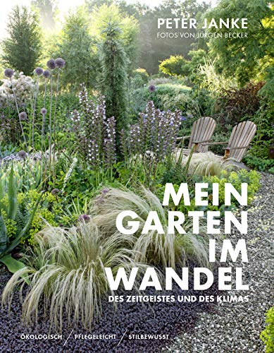 Peter Janke: Mein Garten im Wandel des Zeitgeistes und des Klimas: Ökologisch, pflegeleicht, stilbewusst von Becker Joest Volk Verlag