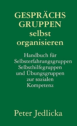 Gesprächsgruppen selbst organisieren. Handbuch für Selbsterfahrungsgruppen, Selbsthilfegruppen und Übungsgruppen zur sozialen Kompetenz von Lulu