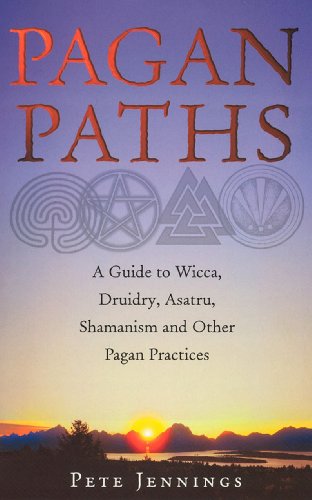 Pagan Paths: A Guide to Wicca, Druidry, Heathenry, Shamanism and Other (Guide to Wicca, Druidry, Asatru, Shamanism and Other Pagan P)