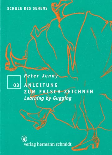 Anleitung zum falsch Zeichnen: Learning by Gugging (Schule des Sehens)