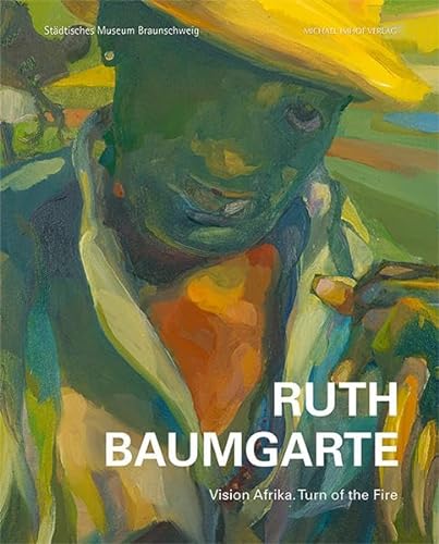 Ruth Baumgarte: Vision Afrika. Turn of the Fire