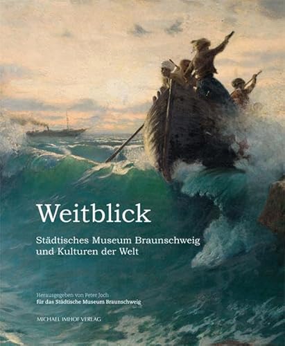 Weitblick: Städtisches Museum Braunschweig und Kulturen der Welt von Michael Imhof Verlag