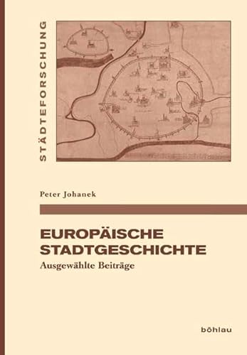 Europäische Stadtgeschichte: Ausgewählte Beiträge (Städteforschung: Veröffentlichungen des Instituts für vergleichende Städtegeschichte in Münster. Reihe A: Darstellungen)