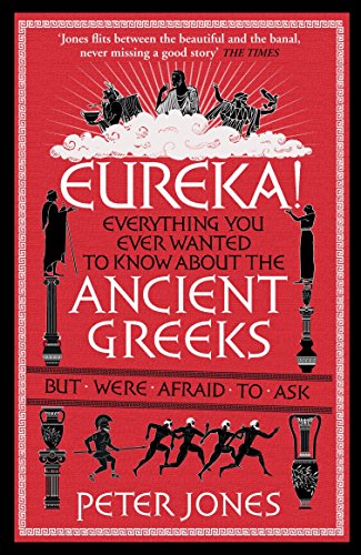 Eureka!: Everything You Ever Wanted to Know About the Ancient Greeks But Were Afraid to Ask (Classic Civilisations) von Atlantic Books (UK)