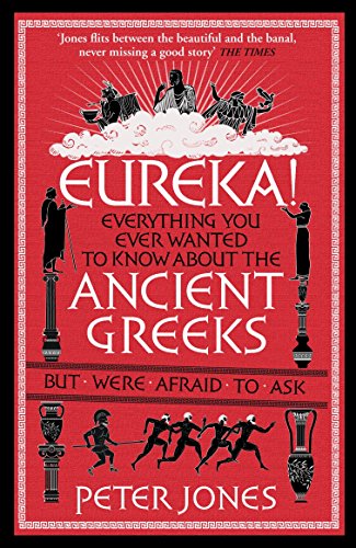 Eureka!: Everything You Ever Wanted to Know About the Ancient Greeks But Were Afraid to Ask (Classic Civilisations) von Atlantic Books