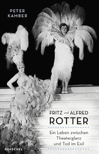 Fritz und Alfred Rotter: Ein Leben zwischen Theaterglanz und Tod im Exil von Henschel Verlag
