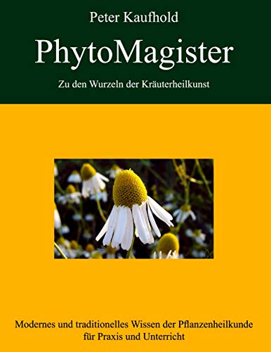 Modernes und traditionelles Wissen der Pflanzenheilkunde für Praxis und Unterricht: Modernes und traditionelles Wissen der Pflanzenheilkunde für ... Zu den Wurzeln der Kräuterheilkunst, Band 2)