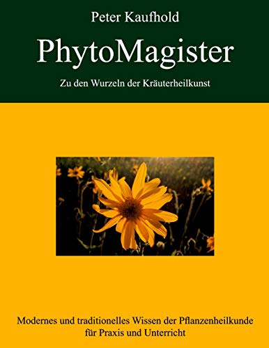 PhytoMagister - Zu den Wurzeln der Kräuterheilkunst - Band 3: Modernes und traditionelles Wissen der Pflanzenheilkunde für Praxis und Unterricht von Books on Demand GmbH