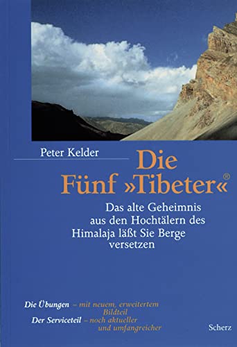 Die Fünf »Tibeter«®: Das alte Geheimnis aus den Hochtälern des Himalaja lässt Sie Berge versetzen von FISCHER Scherz