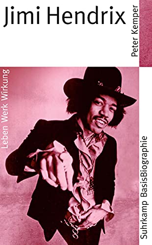 Jimi Hendrix: Leben, Werk, Wirkung (Suhrkamp BasisBiographien)