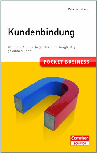 Pocket Business. Kundenbindung: Wie man Kunden begeistern und langfristig gewinnen kann (Cornelsen Scriptor - Pocket Business)
