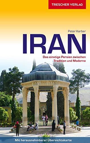 TRESCHER Reiseführer Iran: Das einstige Persien zwischen Tradition und Moderne - Mit herausnehmbarer Übersichtskarte