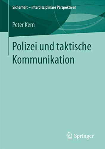 Polizei und taktische Kommunikation (Sicherheit – interdisziplinäre Perspektiven)