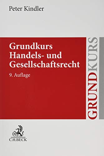Grundkurs Handels- und Gesellschaftsrecht (Grundkurse) Grundkurs Handels- und Gesellschaftsrecht (Grundkurse)