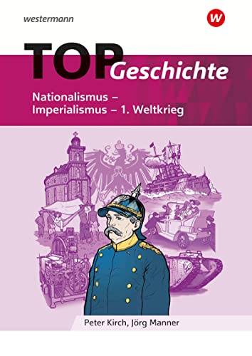 TOP Geschichte 4: Nationalismus - Imperialismus - 1. Weltkrieg (Topographische Arbeitshefte: Geschichte - aktuelle Ausgabe)