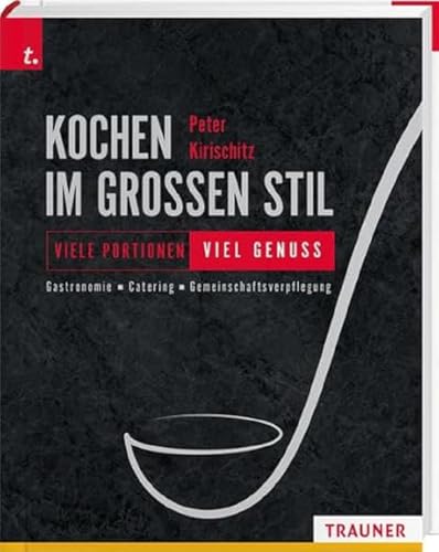 Kochen im großen Stil Viele Portionen viel Genuss Gastronomie Catering Gemeinschaftsverpflegung von Trauner Verlag