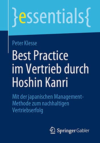 Best Practice im Vertrieb durch Hoshin Kanri: Mit der japanischen Management-Methode zum nachhaltigen Vertriebserfolg (essentials)
