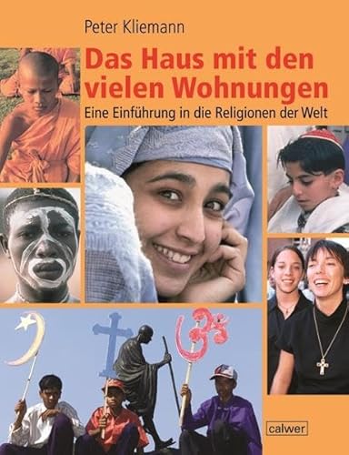 Das Haus mit den vielen Wohnungen: Eine Einführung in die Religionen der Welt