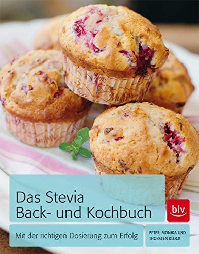 Das Stevia Back- und Kochbuch: Mit der richtigen Dosierung zum Erfolg