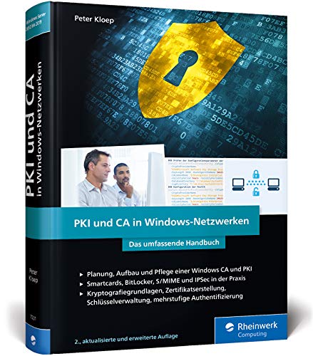 PKI und CA in Windows-Netzwerken: Das Handbuch für Administratoren. Zertifikat-Management und Sicherheit für Ihre Windows-Systeme von Rheinwerk Computing
