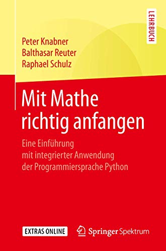 Mit Mathe richtig anfangen: Eine Einführung mit integrierter Anwendung der Programmiersprache Python