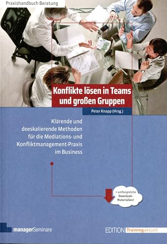 Konflikte lösen in Teams und großen Gruppen: Klärende und deeskalierende Methoden für die Mediations- und Konfliktmanagement - Praxis im Business (Edition Training aktuell) von managerSeminare Verl.GmbH