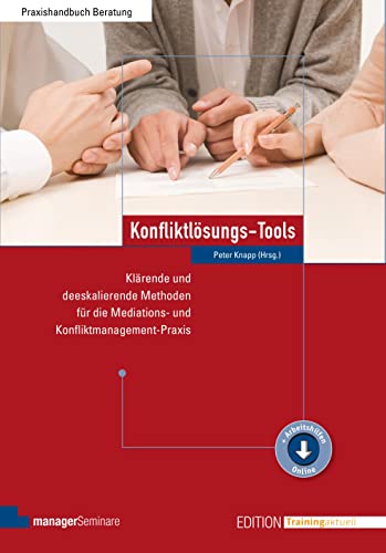 Konfliktlösungs-Tools: Klärende und deeskalierende Methoden für die Mediations- und Konfliktmanagement-Praxis (Edition Training aktuell) von managerSeminare Verl.GmbH