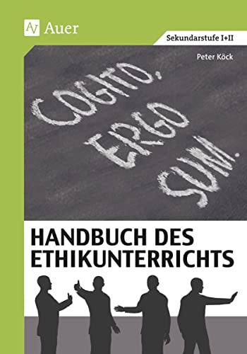 Handbuch des Ethikunterrichts: Fachliche Grundlagen, Didaktik und Methodik, Beispiele und Materialien (5. bis 13. Klasse) von Auer Verlag i.d.AAP LW