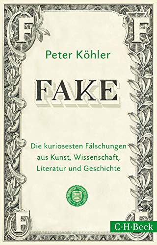 FAKE: Die kuriosesten Fälschungen aus Kunst, Wissenschaft, Literatur und Geschichte (Beck Paperback) FAKE: Die kuriosesten Fälschungen aus Kunst, Wissenschaft, Literatur und Geschichte (Beck Paperback)
