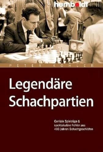 Legendäre Schachpartien. Geniale Spielzüge und spektakuläre Fehler aus 400 Jahren Schachgeschichte (humboldt - Freizeit & Hobby)