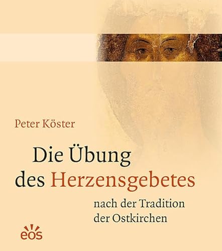 Die Übung des Herzensgebetes nach der Tradition der Ostkirchen von Eos Verlag U. Druck