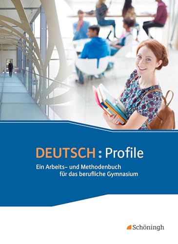 Deutsch: Profile - Ein Arbeits- und Methodenbuch für das berufliche Gymnasium - Neubearbeitung: Schülerband: Schulbuch
