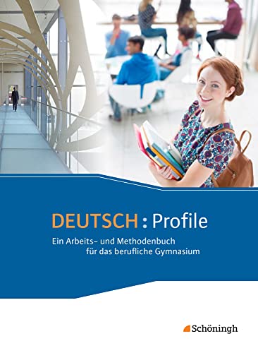 Deutsch: Profile - Ein Arbeits- und Methodenbuch für das berufliche Gymnasium - Neubearbeitung: Schülerband: Schulbuch