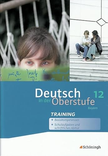 Deutsch in der Oberstufe - Ausgabe Bayern: Arbeitsheft-Training 12. Schuljahr (Deutsch in der Oberstufe: Ein Arbeits- und Methodenbuch - Ausgabe Bayern) Deutsch in der Oberstufe - Ausgabe Bayern: Arbeitsheft-Training 12. Schuljahr (Deutsch in der Oberstufe: Ein Arbeits- und Methodenbuch - Ausgabe Bayern)