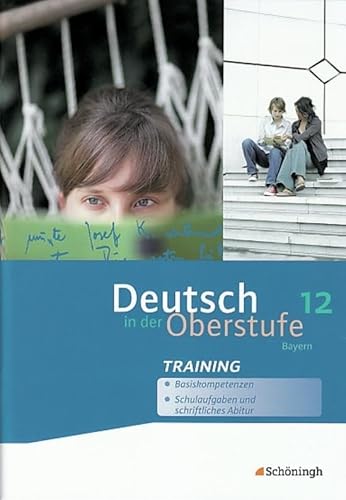 Deutsch in der Oberstufe - Ausgabe Bayern: Arbeitsheft-Training 12. Schuljahr (Deutsch in der Oberstufe: Ein Arbeits- und Methodenbuch - Ausgabe Bayern)