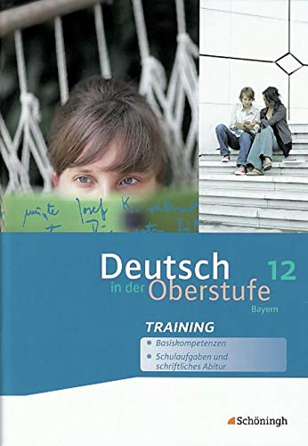 Deutsch in der Oberstufe - Ausgabe Bayern: Arbeitsheft-Training 12. Schuljahr (Deutsch in der Oberstufe: Ein Arbeits- und Methodenbuch - Ausgabe Bayern)