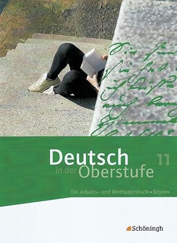 Deutsch in der Oberstufe - Ausgabe Bayern: Schülerbuch 11. Schuljahr: Schulbuch 11. Schuljahr (Deutsch in der Oberstufe: Ein Arbeits- und Methodenbuch - Ausgabe Bayern)