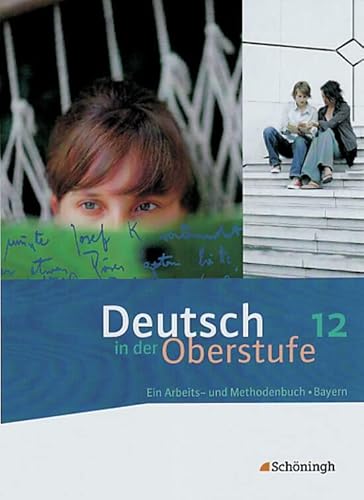 Deutsch in der Oberstufe - Ausgabe Bayern: Schülerbuch 12. Schuljahr: Schulbuch 12. Schuljahr (Deutsch in der Oberstufe: Ein Arbeits- und Methodenbuch - Ausgabe Bayern) von Westermann Bildungsmedien Verlag GmbH